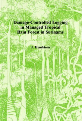 Damage-Controlled Logging in Managed Tropical Rain Forest in Suriname