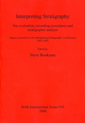 Interpreting Stratigraphy: Site Evaluation, Recording Procedures and Stratigraphic Analysis