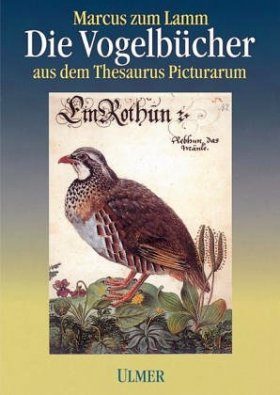 Marcus zum Lamm (1544-1606) die Vogelbucher aus dem Thesaurus Pictuarum