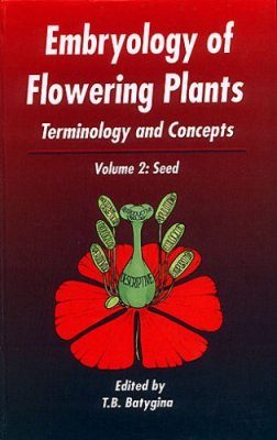 Embryology of Flowering Plants, Volume 2: The Seed