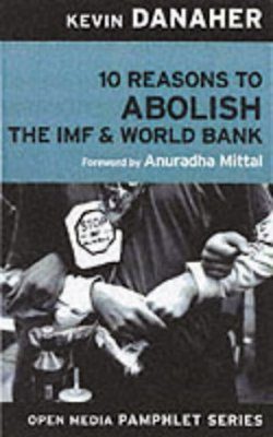 10 Reasons to Abolish the IMF and the World Bank