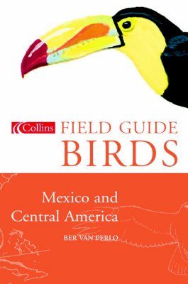 Collins Field Guide to the Birds of Mexico and Central America