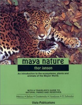 Maya Nature: An Introduction to the Ecosystems, Plants and Animals of the Mayan World