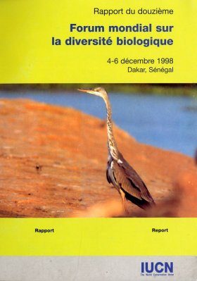 Rapport du Douzieme Forum Mondial sur la Diversite Biologique, 4-6 Decembre 1998, Dakar, Senegal - Report of the Twelfth Global