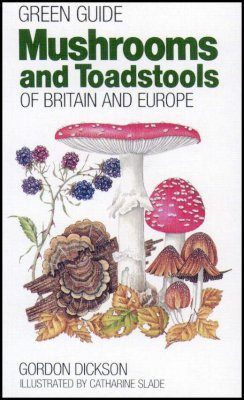 Green Guide: Mushrooms and Toadstools of Britain and Europe