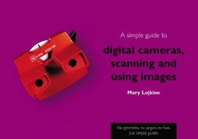 A Simple Guide to Digital Cameras, Scanning and Using Images