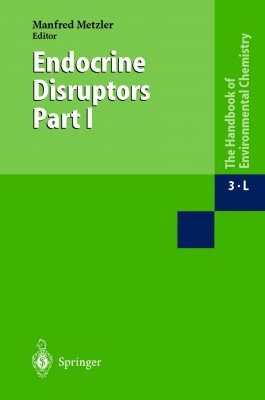 The Handbook of Environmental Chemistry, Volume 3: Part L: Anthropogenic Compounds: Endocrine Disruptors, Part 1
