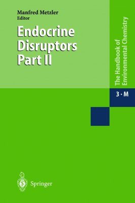 The Handbook of Environmental Chemistry, Volume 3: Part M: Anthropogenic Compounds: Endocrine Disruptors, Part 2