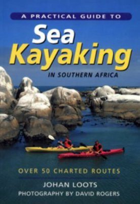 A Practical Guide to Sea Kayaking in Southern Africa