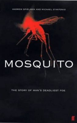 Mosquito: The Story of Mans Deadliest Foe