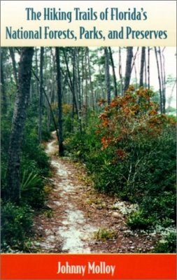 The Hiking Trails of Florida's National Forests, Parks and Preserves