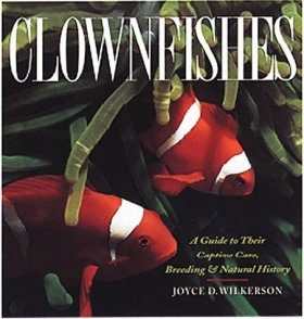 Clownfishes: A Guide to their Captive Care, Breeeding and Natural History