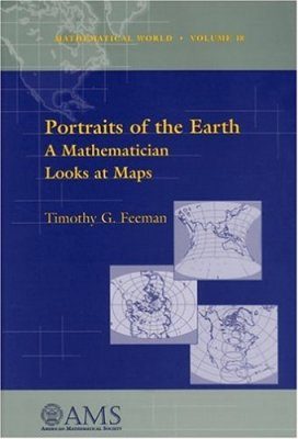 Portraits of the Earth: A Mathematician Looks at Maps