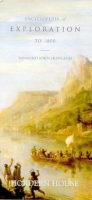 The Encyclopedia of Exploration, Volume 1: From the Earliest Times to 1800