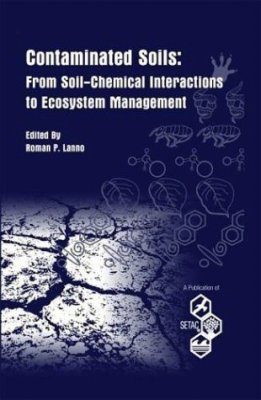 Contaminated Soils: from Soil-Chemicals Interactions to Ecosystems Management