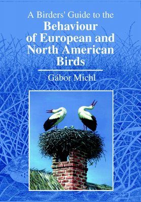 A Birders' Guide to the Behaviour of European and North American Birds