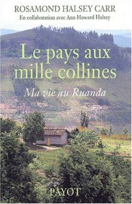 Le Pays aux Mille Collines: Ma Vie au Rwanda