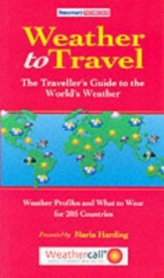 Weather to Travel: The Traveller's Guide to the World's Weather