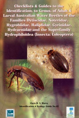 Checklists and Guides to the Identification, to Genus, of Adult and Larval Australian Water Beetles of the Families Dytiscidae, Noteridae, Hygrobiidae, Haliplidae, Gyrinidae, Hydraenidae and the Superfamily Hydrophiloidea (insecta: Coleoptera)
