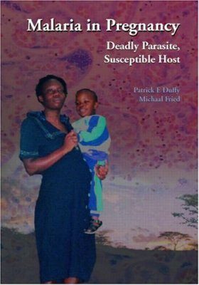 Malaria in Pregnancy: Deadly Parasite, Susceptible Host