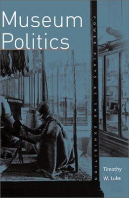 Museum Politics: Power Plays at the Exhibition