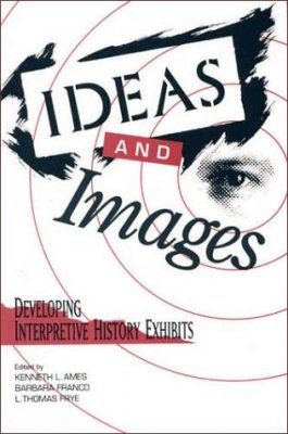 Ideas and Images: Developing Interpretive History Exhibits