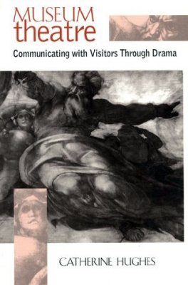 Museum Theatre: Communicating with Visitors Through Drama