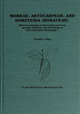 Flora Neotropica, Volume 83: Moreae, Artocarpeae and Dorstenia (Moraceae)