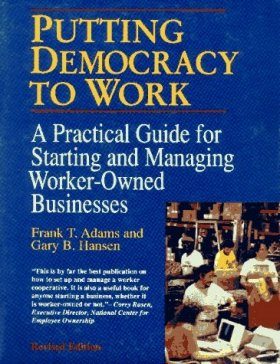 Putting Democracy to Work: A Practical Guide for Starting and Managing W