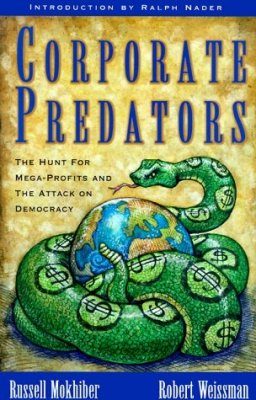 Corporate Predators: The Hunt for Mega-Profits and the Attack on Democra