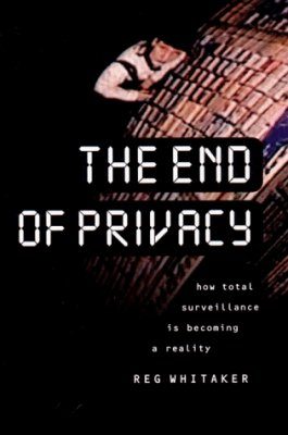 The End of Privacy: How Total Surveillance is Becoming a Reality