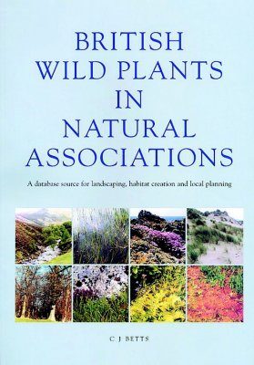 British Wild Plants in Natural Associations: A Database Source for Landscaping, Habitat Creation and Local Planning