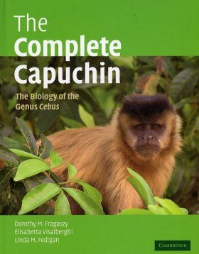 Complete Capuchin: The Biology of the Genus Cebus