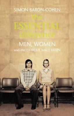 The Essential Difference: Men, Women and the Extreme Male Brain
