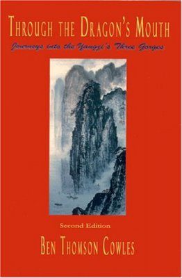 Through the Dragon's Mouth: Journeys Into the Yangzi's Three Gorges