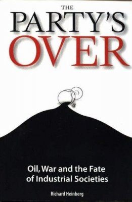 The Party's Over: Oil, War and the Fate of Industrial Societies