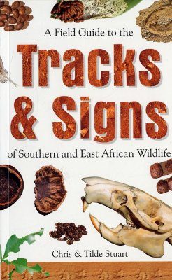Field Guide to the Tracks and Signs of Southern and East African Wildlife