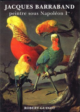 Jacques Barraband: Le Peintre des Oiseaux de Napoleon