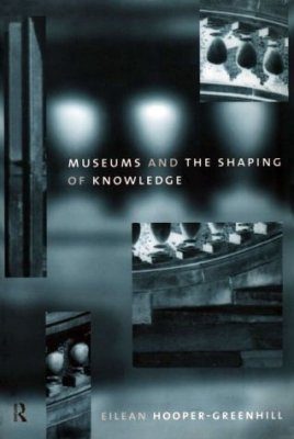 Museums and the Shaping of Knowledge