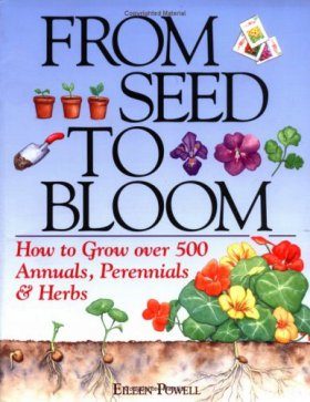 From Seed to Bloom: How to Grow Over 500 Annuals, Perennials and Herbs