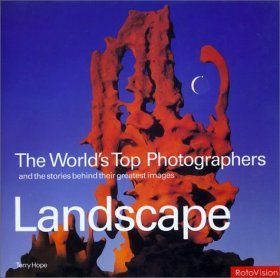 Landscape: The World's Top Photographers and the Stories Behind their Greatest Images
