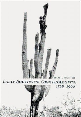 Early Southwest Ornithologists 1528-1900