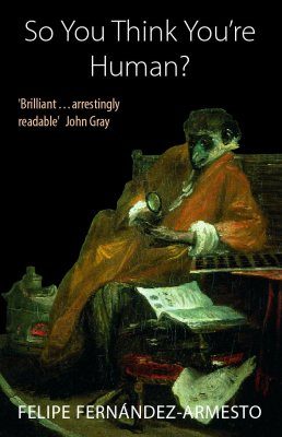 So You Think You're Human?: A Brief History of Humankind