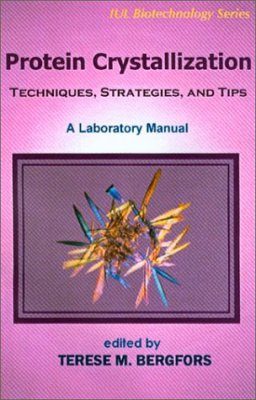 Protein Crystallization: Techniques, Strategies, and Tips: A Laboratory Manual