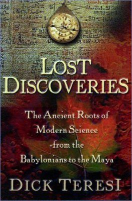 Lost Discoveries: The Ancient Roots of Modern Science-From the Babylonias to the Maya