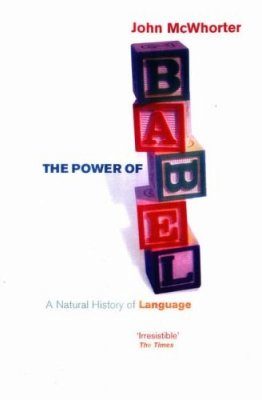 The Power of Babel: A Natural History of Language
