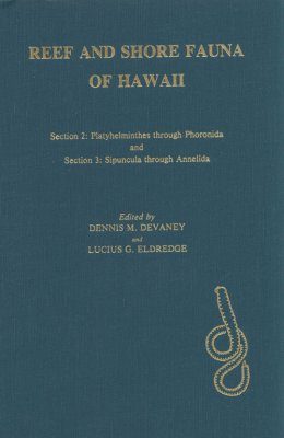 Reef and Shore Fauna of Hawaii, Section 2: Platyhelminthes Through Phoronida and Section 3: Sipuncula Through Annelida