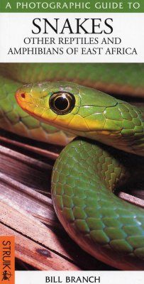Photographic Guide to Snakes, Other Reptiles and Amphibians of East Africa