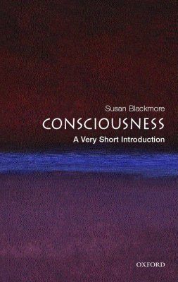 Conciousness: A Very Short Introduction