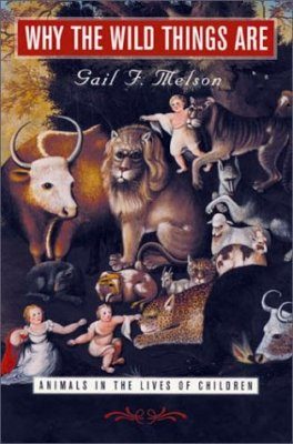 Why the Wild Things are: Animals in the Lives of Children